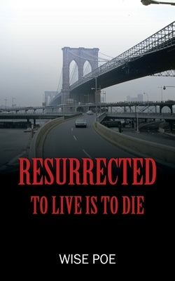 Resurrected: To Live Is To Die by Poe, Wise