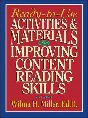 Ready-To-Use Activities & Materials for Improving Content Reading Skills by Miller, Wilma H.