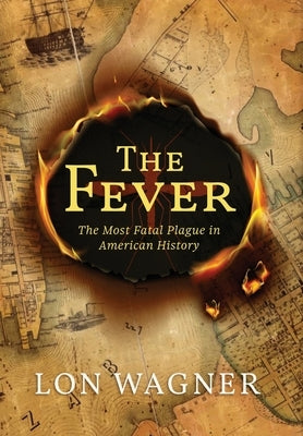 The Fever: The Most Fatal Plague in American History by Wagner, Lon