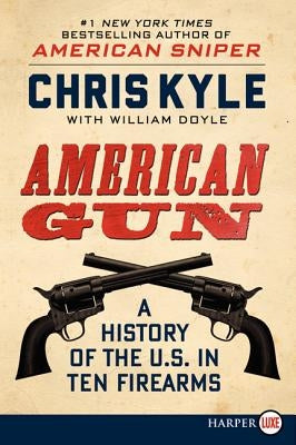 American Gun: A History of the U.S. in Ten Firearms by Kyle, Chris