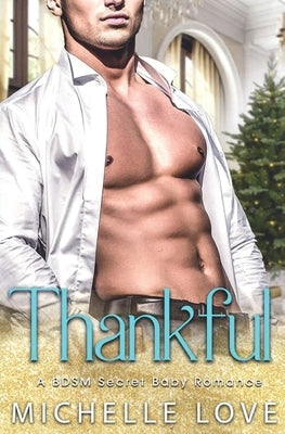 Thankful: A BDSM Secret Baby Romance by Love, Michelle