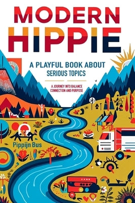 Modern Hippie: A playful book about serious topics by Bus, Pippijn