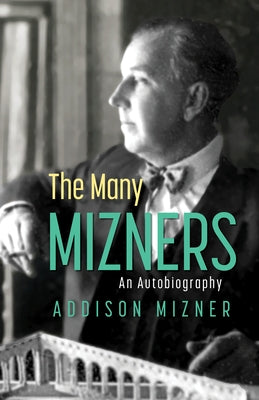 The Many Mizners: An Autobiography by Mizner, Addison