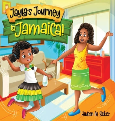 Jayla's Journey to Jamaica! by Stokes, Hadeen M.