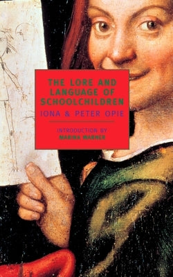 The Lore and Language of Schoolchildren by Opie, Iona