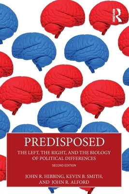 Predisposed: The Left, The Right, and the Biology of Political Differences by Hibbing, John R.