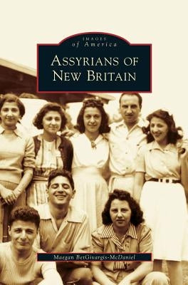Assyrians of New Britain by Betgivargis-McDaniel, Maegan