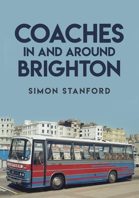 Coaches in and Around Brighton by Stanford, Simon