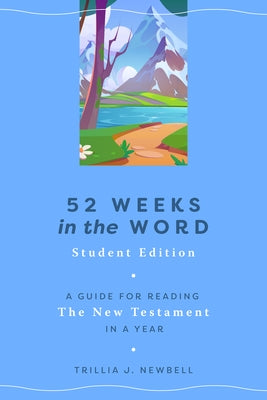 52 Weeks in the Word: Student Edition: A Guide for Reading the New Testament in a Year by Newbell, Trillia J.