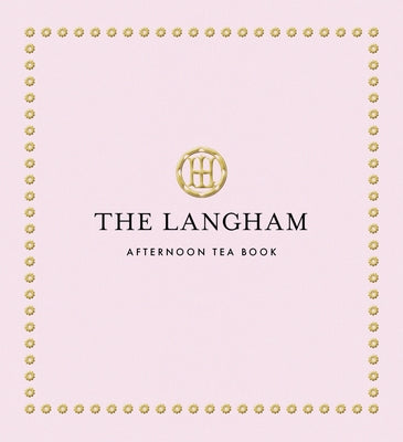 The Langham Afternoon Tea Book by The Langham