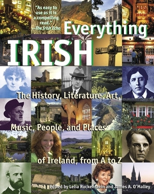 Everything Irish: The History, Literature, Art, Music, People, and Places of Ireland, from A to Z by Ruckenstein, Lelia