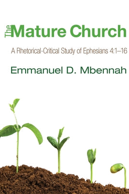 The Mature Church by Mbennah, Emmanuel D.