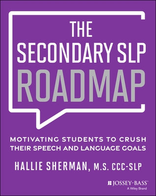 The Secondary SLP Roadmap: Motivating Students to Crush Their Speech and Language Goals by Sherman, Hallie