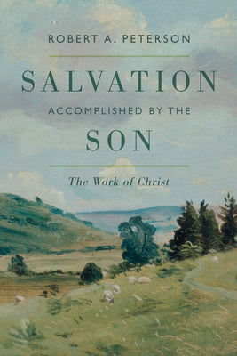 Salvation Accomplished by the Son by Peterson, Robert A.