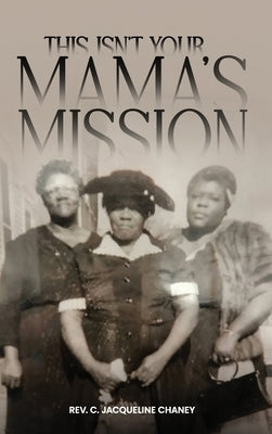 This Isn't Your Mama's Mission by Chaney, C. Jacqueline