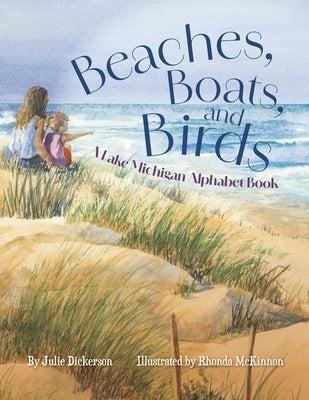 Beaches, Boats, and Birds: A Lake Michigan Alphabet Book by Dickerson, Julie