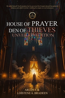 House of Prayer Den of Thieves Unveiled Edition by Bradeen, Arlen F.