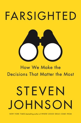 Farsighted: How We Make the Decisions That Matter the Most by Johnson, Steven