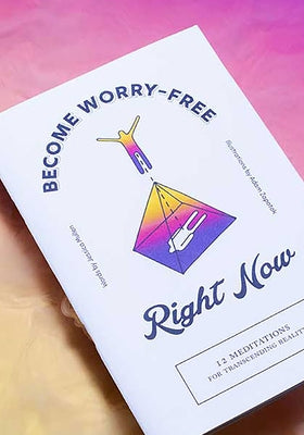 Become Worry-Free Right Now: 12 Meditations for Transcending Reality by Design, School Of Life