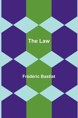 The Law by Bastiat, FrÃ©dÃ©ric