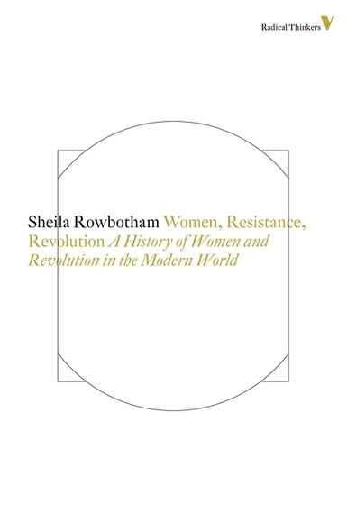Women, Resistance and Revolution: A History Of Women And Revolution In The Modern World by Rowbotham, Sheila