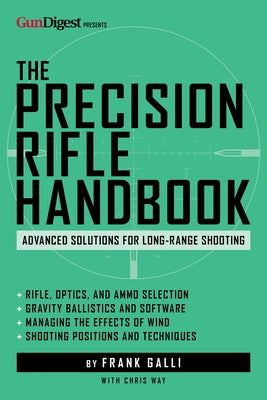 The Precision Rifle Handbook: Advanced Solutions for Long-Range Shooting by Galli, Frank