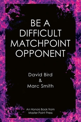 Be a Difficult Matchpoint Opponent by Bird, David