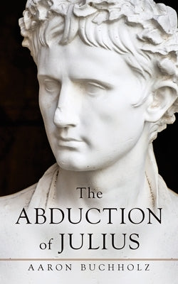 The Abduction of Julius by Buchholz, Aaron