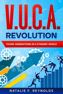 V.U.C.A. Revolution: Young Generations in a Dynamic World by Reynolds, Natalie F.