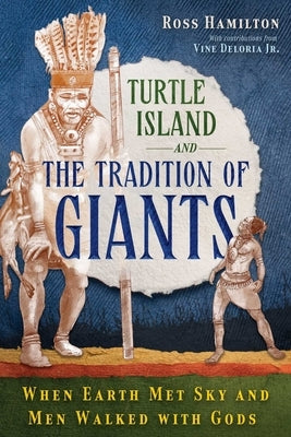 Turtle Island and the Tradition of Giants: When Earth Met Sky and Men Walked with Gods by Hamilton, Ross
