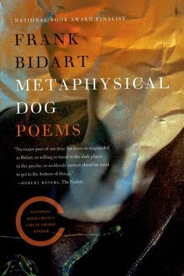 Metaphysical Dog by Bidart, Frank