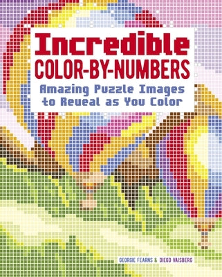 Incredible Color-By-Numbers: Over 65 Amazing Puzzles Images to Reveal as You Color by Vaisberg, Diego