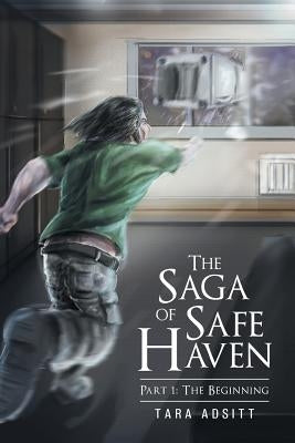The Saga of Safe Haven Part 1: The Beginning by Adsitt, Tara