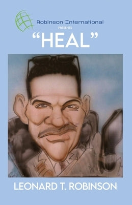 Robinson International Leadership Presents "Heal" by Robinson, Leonard T.