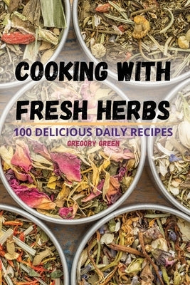 Cooking with Fresh Herbs by Gregory Green