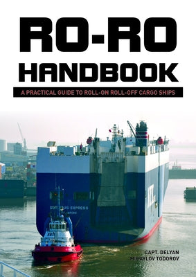 Ro-Ro Handbook: A Practical Guide to Roll-On Roll-Off Cargo Ships by Todorov, Delyan Mihaylov