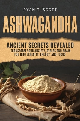 Ashwagandha - Ancient Secrets Revealed by Scott, Ryan T.