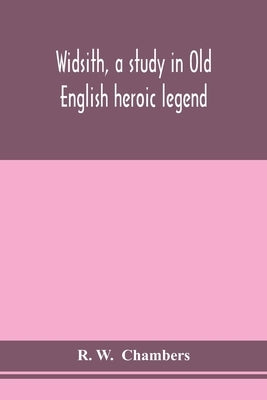 Widsith, a study in Old English heroic legend by W, R.