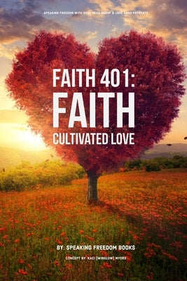 Faith 401: Faith Cultivated Love by Freedom Books, Speaking