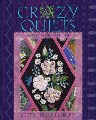 Crazy Quilts: A Beginner's Guide by Pillsbury, Betty Fikes