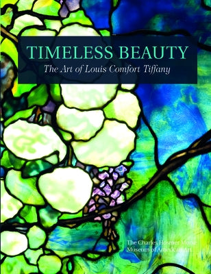 Timeless Beauty: The Art of Louis Comfort Tiffany by Morse Museum