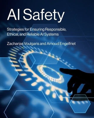 AI Safety: Strategies for Ensuring Responsible, Ethical, and Reliable AI Systems by Voulgaris, Zacharias