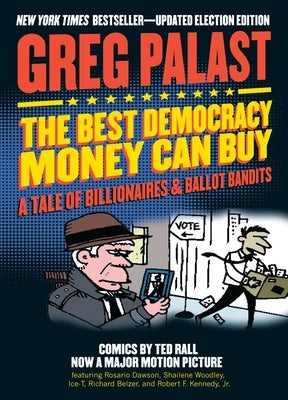 The Best Democracy Money Can Buy: A Tale of Billionaires & Ballot Bandits by Palast, Greg