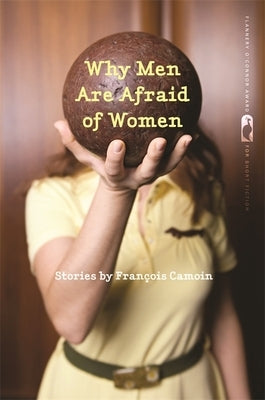 Why Men Are Afraid of Women: Stories by Camoin, Francois