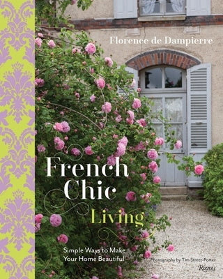 French Chic Living: Simple Ways to Make Your Home Beautiful by de Dampierre, Florence