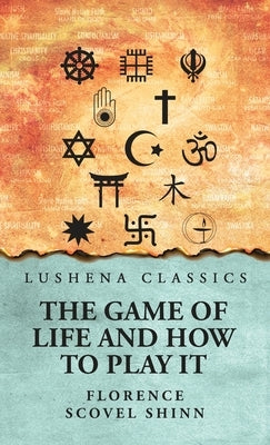 The Game of Life and How to Play It by Florence Scovel Shinn