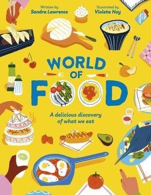World of Food: A Delicious Discovery of the Foods We Eat by Lawrence, Sandra