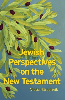 Jewish Perspectives on the New Testament by Strazhnik, Victor