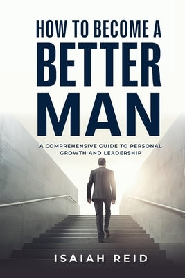 How To Become A Better Man by Reid, Isaiah