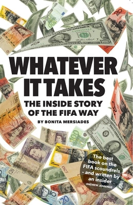 Whatever It Takes: The Inside Story of the FIFA Way by Mersiades, Bonita